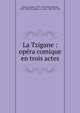 La Tzigane : op?ra comique en trois actes, Strauss, Johann, 1825-1899,Gen?e, Richard, 1823-1895. lbt,Haffner, C. (Carl), 1804-1876. lbt 
