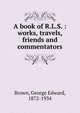 A book of R.L.S. : works, travels, friends and commentators, Brown, George Edward, 1872-1934 