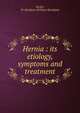 Hernia : its etiology, symptoms and treatment, Eccles, W. McAdam (William McAdam) 