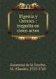Ifigenia y Orestes : tragedia en cinco actos, Guymond de la Touche, M. (Claude), 1723-1760 