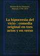 La hipocres?a del vicio : comedia original en tres actos y en verso, Breto?n de los Herreros, Manuel, 1796-1873 