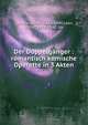Der Doppelg?nger : romantisch komische Operette in 3 Akten, Zamara, Alfred, 1863-1940,L?on, Victor, 1858-1940. lbt 