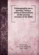 Palaeographia sacra pictoria : being a series of illustrations of the ancient versions of the Bible :, Westwood,J. O. 