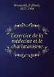 L'exercice de la m?decine et le charlatanisme, Brouardel, P. (Paul), 1837-1906 