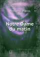 Notre Dame du matin, Nothomb, Pierre, 1887- 