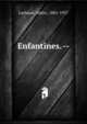 Enfantines. --, Larbaud, Val?ry, 1881-1957 