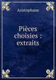 Pi?ces choisies : extraits, Aristophane 