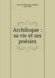 Archiloque : sa vie et ses po?sies, Hauvette-Besnault, Am?d?e, 1856-1908 