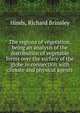 The regions of vegetation, being an analysis of the distribution of vegetable forms over the surface of the globe in connection with climate and physical agents, Hinds, Richard Brinsley 