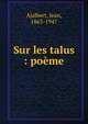 Sur les talus : po?me, Ajalbert, Jean, 1863-1947 