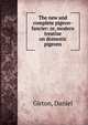 The new and complete pigeon-fancier: or, modern treatise on domestic pigeons., Girton, Daniel 