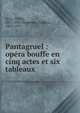 Pantagruel : op?ra bouffe en cinq actes et six tableaux, Jarry, Alfred, 1873-1907,Demolder, Eug?ne, 1862-1919 