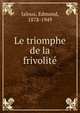 Le triomphe de la frivolit?, Jaloux, Edmond, 1878-1949 