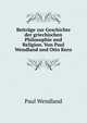 Beitr?ge zur Geschichte der griechischen Philosophie und Religion. Von Paul Wendland und Otto Kern, Paul Wendland 