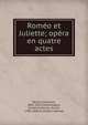 Rom?o et Juliette; op?ra en quatre actes, Bellini, Vincenzo, 1801-1835,Charlemagne, Crevel de,Vaccai, Nicola, 1790-1848. Giulietta e Romeo 
