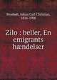 Zilo : beller, En emigrants h?ndelser, Brosb?ll, Johan Carl Christian, 1816-1900 
