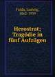 Herostrat; Trag?die in f?nf Aufz?gen, Fulda, Ludwig, 1862-1939 