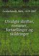 Utvalgte skrifter, romaner, fortaellinger og skildringer, Goldschmidt, Me?r, 1819-1887 
