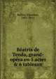 B?atrix de Tenda, grand-op?ra en 5 actes & 6 tableaux, Bellini, Vincenzo, 1801-1835 