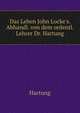 Das Leben John Locke's. Abhandl. von dem ordentl. Lehrer Dr. Hartung, Hartung 