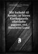 Mit forhold til hende; av S?ren Kierkegaards efterladte papirer, ved Henriette Lund, Kierkegaard, S?ren, 1813-1855,Lund, Henriette 