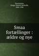 Smaa fort?llinger : ?ldre og nye, Drachmann Holger 
