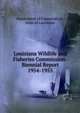 Louisiana Wildlife and Fisheries Commission-Biennial Report 1954-1955, Department of Conservation, State of Louisiana 