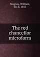 The red chancellor microform, Magnay, William, Sir, b. 1855 