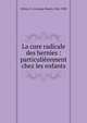La cure radicale des hernies : particuli?rement chez les enfants, F?lizet, G. (Georges-Marie), 1844-1908 