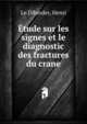 Etude sur les signes et le diagnostic des fractures du crane, Le Diberder, Henri 