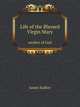 Life of the Blessed Virgin Mary. mother of God, James Sadlier 