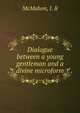 Dialogue between a young gentleman and a divine microform, McMahon, J. B 