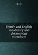 French and English vocabulary and phraseology microform, E. C 