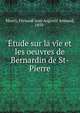 ?tude sur la vie et les oeuvres de Bernardin de St-Pierre, Maury, Fernand Jean Auguste Armand, 1859- 