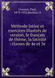 M?thode latine et exercices illustr?s de version, le fran?ais de th?me, la latinit? : classes de 4e et 3e, Crouzet, Paul, 1873-1952,Berthet, G 