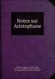 Notes sur Aristophane, Willems, Alphonse Charles Joseph, 1839-1912,Acad?mie royale des sciences, des lettres et des beaux-arts de Belgique 