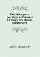 Exercices grecs (versions et th?mes) ? l'usage des classes sup?rieures, Brelet, H,Faure, P 