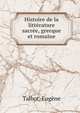 Histoire de la litt?rature sacr?e, grecque et romaine, Talbot, Eug?ne 