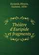 Th??tre d'Euripide et fragments, Euripide,Hinstin, Gustave, 1834- 