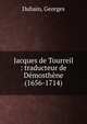 Jacques de Tourreil : traducteur de D?mosth?ne (1656-1714), Duhain, Georges 