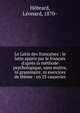 Le Latin des fran?aises : le latin appris par le fran?ais d'apr?s la m?thode psychologique, sans ma?tre, ni grammaire, ni exercices de th?me : en 25 causeries, H?brard, L?onard, 1870- 