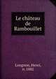 Le chateau de Rambouillet, Longnon, Henri, n. 1882 
