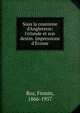 Sous la couronne d'Angleterre: l'irlande et son destin. Impressions d'?cosse, Roz, Firmin, 1866-1957 