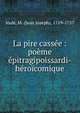 La pire cass?e : po?me ?pitragipoissardi-h?ro?comique, Vad?, M. (Jean Joseph), 1719-1757 