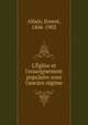 L'?glise et l'enseignement populaire sous l'ancien r?gime, Allain, Ernest, 1846-1902 