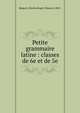 Petite grammaire latine : classes de 6e et de 5e, Maquet, Charles,Roger, Maurice, 1863- 