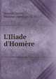L'Iliade d'Hom?re, Hom?re,Dacier, Madame (Anne), m. 1720 