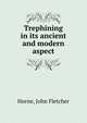 Trephining in its ancient and modern aspect, Horne, John Fletcher 