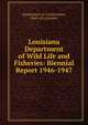 Louisiana Department of Wild Life and Fisheries: Biennial Report 1946-1947, Department of Conservation, State of Louisiana 