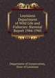 Louisiana Department of Wild Life and Fisheries: Biennial Report 1944-1945, Department of Conservation, State of Louisiana 